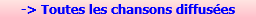 -> Toutes les chansons diffus�es